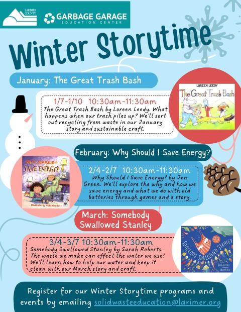 Winter Storytime at the Garbage Garage information! We will be reading The Great Trash Bash by Loreen Leedy in January, Why Should I Save Energy by Jen Green in February, and Somebody Swallowed Stanley by Sarah Roberts in March. Each storytime is the first full week of the month on Tuesday-Friday at 10:30 am. Each story will have a game and craft to follow and is suitable for ages 2-6! Register your group for Storytime by emailing solidwasteeducation@larimer.org with the subject line "Storytime"