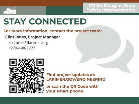 Presentation board displaying information on how to stay connected with the Douglas Road Safety Improvement Project. Contact details for Clint Jones, Project Manager, are provided: email at cdjones@larimer.org and phone at 970-498-5727. The board also includes a link to find project updates at Larimer.gov/Engineering.