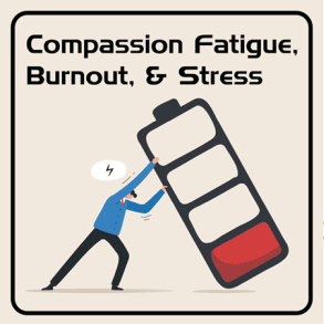 Image COMPASSION FATIGUE, BURNOUT, & STRESS MANAGEMENT