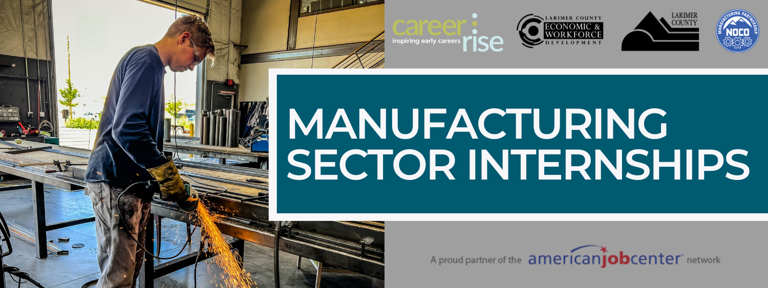 Manufacturing Sector Internships: With logos for CareerRise, Larimer County Economic & Workforce Development, Larimer County, NoCo Manufacturing Partnership & American Job Center